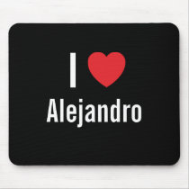 I love Alejandro mousepads