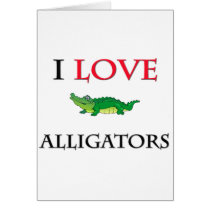 I Love Alligators cards by tshirtshirts I Love Alligators cards