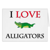 I Love Alligators cards by tshirtshirts I Love Alligators cards