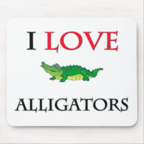 I Love Alligators mousepads by tshirtshirts I Love Alligators mousepads