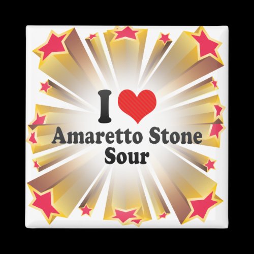 I Love Amaretto Stone+Sour Magnets