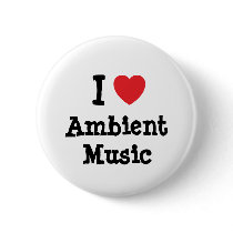 I love Ambient Music heart custom personalized buttons