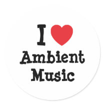 I love Ambient Music heart custom personalized stickers