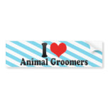 I Love Animal Groomers Bumper Stickers