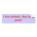 I love animals, they taste great! bumper stickers by Frecklesdesigns I love animals, they taste great! bumper stickers
