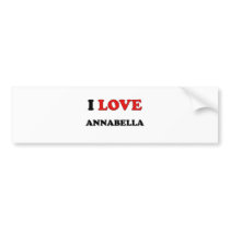 I Love Annabella Bumper Sticker