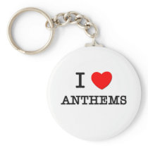 I Love Anthems Key Chains