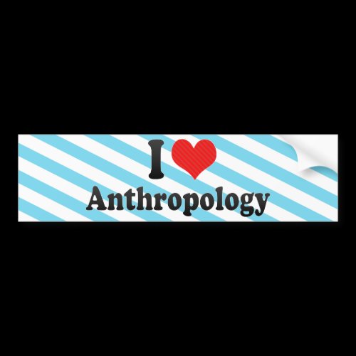 I Love Anthropology Bumper Stickers