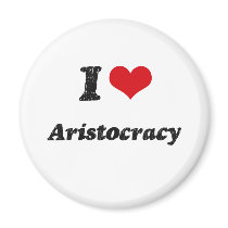 I Love Aristocracy Fridge Magnets