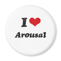 I Love Arousal Magnets
