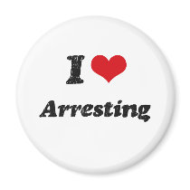I Love Arresting Refrigerator Magnet