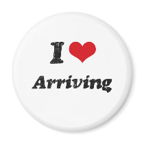 I Love Arriving Refrigerator Magnet