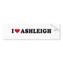 I LOVE ASHLEIGH BUMPER STICKERS