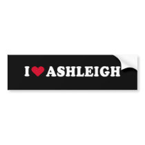 I LOVE ASHLEIGH BUMPER STICKER