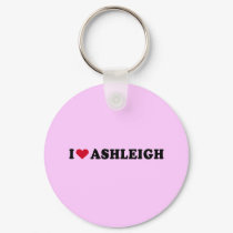 I LOVE ASHLEIGH keychains by heartshirts I LOVE ASHLEIGH keychains