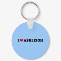 I LOVE ASHLEIGH keychains by heartshirts I LOVE ASHLEIGH keychains