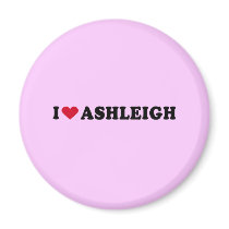 I LOVE ASHLEIGH magnets by heartshirts I LOVE ASHLEIGH magnets