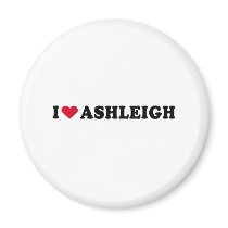I LOVE ASHLEIGH magnets by heartshirts I LOVE ASHLEIGH magnets
