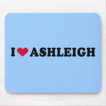 I LOVE ASHLEIGH mousepads by heartshirts I LOVE ASHLEIGH mousepads
