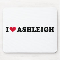 I LOVE ASHLEIGH mousepads by heartshirts I LOVE ASHLEIGH mousepads