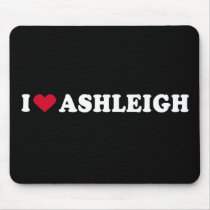 I LOVE ASHLEIGH MOUSEPAD
