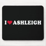 I LOVE ASHLEIGH MOUSEPAD