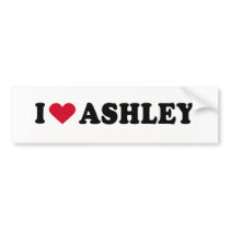 I LOVE ASHLEY bumper stickers by humortees I LOVE ASHLEY bumper stickers