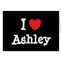 I love Ashley heart custom personalized cards by funnycustomtshirts I love Ashley heart custom personalized cards