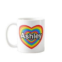 I love Ashley. I love you Ashley. Heart Mugs