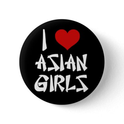 I Love Asian Girls buttons