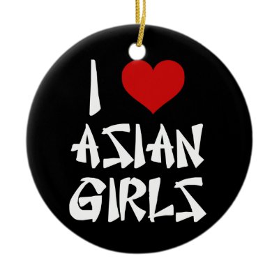 I Love Asian Girls ornaments