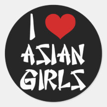 I Love Asian Girls Round Sticker