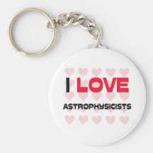 I LOVE ASTROPHYSICISTS KEY CHAINS