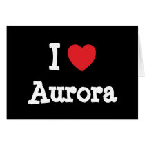 I love Aurora heart T-Shirt cards by funnycustomtshirts I love Aurora heart T-Shirt cards