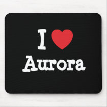 I love Aurora heart T-Shirt mousepads by funnycustomtshirts I love Aurora heart T-Shirt mousepads