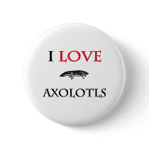 I Love Axolotls buttons by tshirtshirts I Love Axolotls buttons
