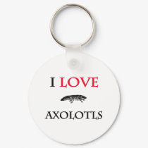 I Love Axolotls keychains