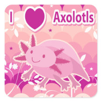 "I Love Axolotls" Pink Axolotl Design Square Sticker