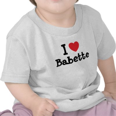 I love Babette heart T-Shirt by funnycustomtshirts