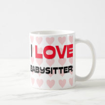 I LOVE BABYSITTERS COFFEE MUGS