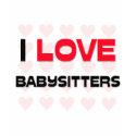I LOVE BABYSITTERS t-shirts by professions I LOVE BABYSITTERS t-shirts