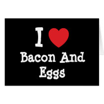 I love Bacon And Eggs heart T-Shirt cards by funnycustomtshirts I love Bacon And Eggs heart T-Shirt cards
