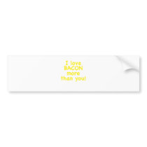 I Love Bacon More Than You Bumper Stickers
