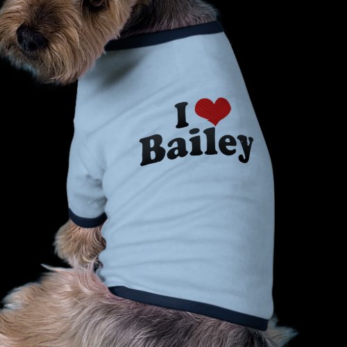 I Love Bailey Dog Clothing