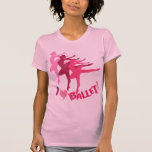 I love Ballet T-shirts