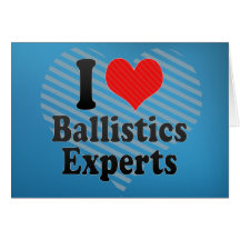 I Love Ballistics Experts Cards