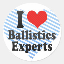 I Love Ballistics Experts Round Sticker