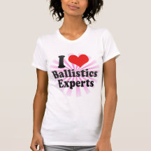 I Love Ballistics Experts Tshirts