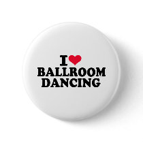 I love Ballroom dancing Pinback Button