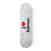 I love Ballroom Custom Skateboard